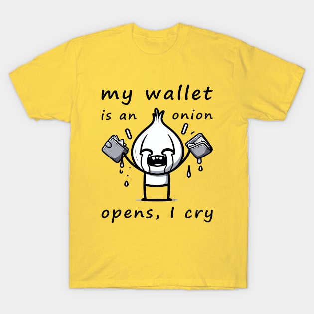 My Wallet Is An Onion Opens, I cry T-Shirt by ARTGUMY